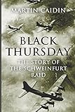 Black Thursday: The Story of the Schweinfurt Raid by Martin Caidin