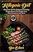 Ketogenic Diet: Ketogenic diet for beginners including recipes, ketosis for weight loss, what ketosi by Ben Oliver