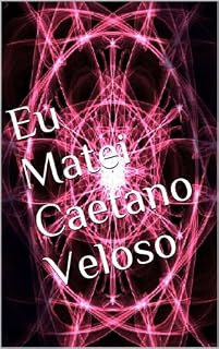 Livro Eu Matei Caetano Veloso (Impávido Colosso Livro 1)