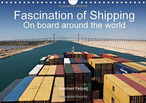 Fascination of Shipping on Board Around the World 2016: The Calendar Shows the Worldwide Shipping on Board of Cargo Ships. (Calvendo Places)