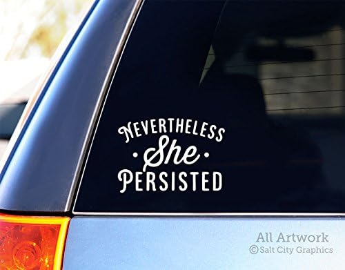 Nevertheless She Persisted - Feminist Sticker, Political Decal - Car Decal, Window Sticker (5 inches Wide, White)