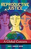 Reproductive Justice: A Global Concern (Women's Psychology Women's Psychology)