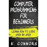 Computer Programming for Beginners: Learn How to Code Step by Step