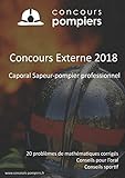 Image de Concours Externe 2018 Caporal sapeur-pompier professionnel: 20 problèmes de mathématiques corrigés avec nos conseils pour l'oral et la préparation
