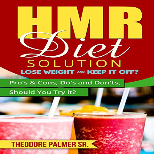 HMR Diet Solution: Lose Weight & Keep It Off?: Pros & Cons, Do's & Don'ts, Should You Try It? by Theodore Palmer Sr.