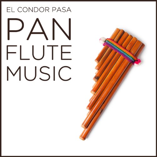 El Condor Pasa Pan Flute Music from the Andes of Peru by Various