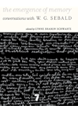 The Emergence of Memory: Conversations with W.G. Sebald