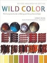 Wild Color, Revised and Updated Edition: The Complete Guide to Making and Using Natural Dyes Wild Color, Revised and Updated Edition: The Complete Guide to Making and Using Natural Dyes