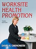 Worksite Health Promotion by David H. Chenoweth