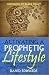Activating a Prophetic Lifestyle: Learn to Recognize the Ways God Speaks to You and Through You by David Edwards, Blake Healy