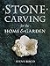 Stone Carving for the Home & Garden by 