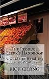 The Produce Clerk's Handbook: A Guide to Retailing & Handling Produce