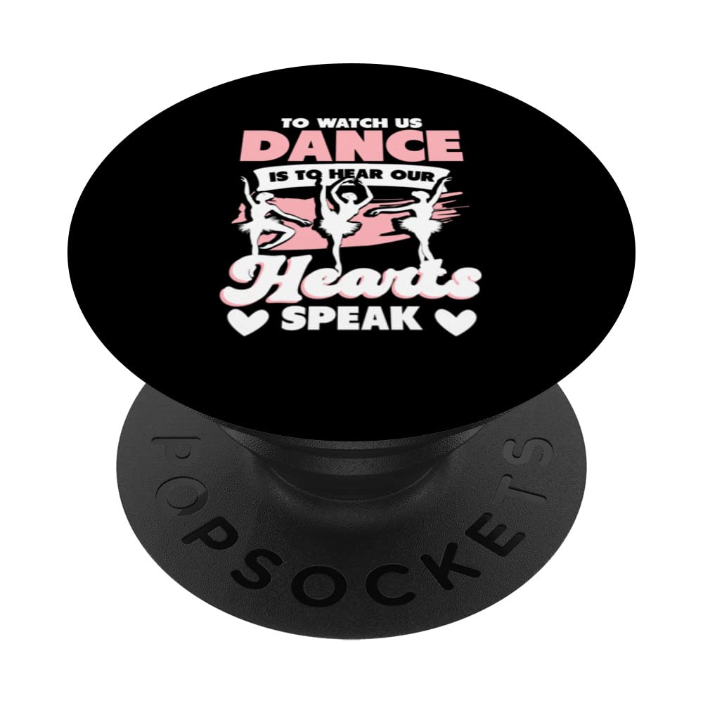 Ballet Dancer To watch us Dance is to Hear our Hearts Speak PopSockets Swappable PopGrip