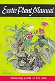 Exotic Plant Manual: Fascinating Plants to Live With--Their Requirements, Propagation, and Use by
