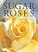 Sugar Roses for Cakes by Tombi Peck, Alan Dunn