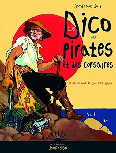 Le Dico des pirates et des corsaires (French Edition) by Dominique Joly