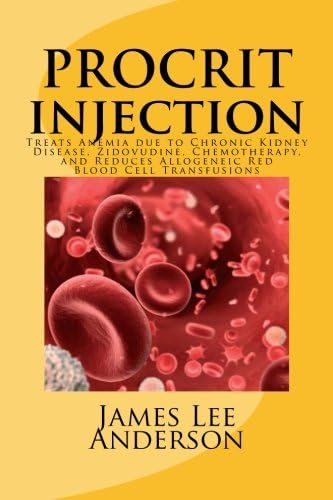 PROCRIT Injection: Treats Anemia due to Chronic Kidney Disease, Zidovudine, Chemotherapy, and Reduces Allogeneic Red Blood Cell Transfusions Paperback – June 6, 2015