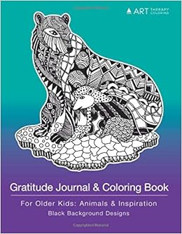 Gratitude Journal Coloring Book For Older Kids Animals Inspiration Black Background Designs Colouring Pages Grateful Journal In One For Boys Girls Tweens Mindfulness Journal Diary Art Therapy Coloring gratitude journal coloring book for