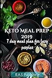 Keto meal prep 2019: Time saving keto meal plan for beginners and lazy peoples.Easy recipes for heal by 