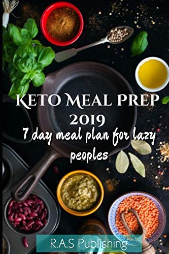 Keto meal prep 2019: Time saving keto meal plan for beginners and lazy peoples.Easy recipes for heal by R.A.S Publishing, Mr Robin