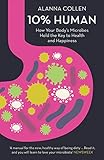 10% Human: How Your Body's Microbes Hold the Key to Health and Happiness cover