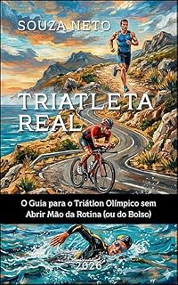 Livro Triatleta Real: O Guia para o Triatlo Olímpico sem Abrir Mão da Rotina (ou do Bolso)