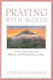 Praying With Moses: A Year of Daily Prayers and Reflections on the Words and Actions of Moses (Prayi by 