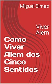 Livro Como Viver Alem dos Cinco Sentidos: Viver Alem