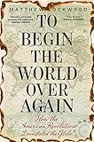 Matthew Lockwood, "To Begin The World Over Again: How the American Revolution Devastated the Globe" (Yale UP, 2019)