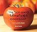 The Too Many Tomatoes Cookbook: Classic & Exotic Recipes from around the World