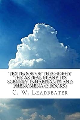 Textbook of Theosophy The Astral Plane Its Scenery, Inhabitants and Phenomena (2 Books)