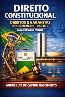 DIREITOS E GARANTIAS FUNDAMENTAIS- PARTE 2 para Concurso Público (Questões comentadas de Direito Constitucional para Concurso Livro 1)