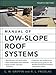 Manual of Low-Slope Roof Systems: Fourth Edition by C.W. Griffin, Richard Fricklas