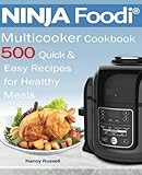 500 NINJA Foodi®  Multicooker Cookbook 500: Quick &   Easy Recipes   for Healthy   Meals