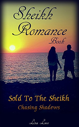 Sheikh Romance Book: Sold To The Sheikh - Chasing Shadows Book 1: (Billionaire Sheikh, Billionaire BBW, Billionaire Alpha Male Sheikh) (Adult Forbidden Short Stories, Adult Forbidden Series) by [Love, Lisa]
