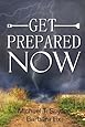 Get Prepared Now!: Why A Great Crisis Is Coming & How You Can Survive It