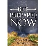 Get Prepared Now!: Why A Great Crisis Is Coming & How You Can Survive It