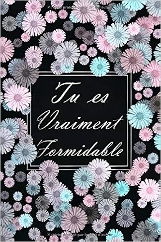 Tu Es Vraiment Formidable Idee Cadeau Original Pour Femme Et Homme Cahier De Notes A5 Ligne A Remplir Carnet De Notes Avec Citation Positive Pour Lui Ou Pour Elle French