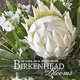 Birkenhead Blooms: The Floral Art of Alyson Kessel by Alyson Kessel