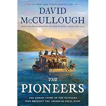 The Pioneers: The Heroic Story of the Settlers Who Brought the American Ideal West The Pioneers: The Heroic Story of the Settlers Who Brought the American Ideal West