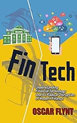 FinTech:  Understanding Financial Technology and its Radical Disruption of Modern Finance
