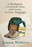 A Backpack, a Eurorail Pass, and Some Serious Baggage by Jennie Withers