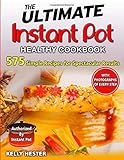 The Ultimate Instant Pot Healthy Cookbook: 575 Simple Recipes for Spectacular Results- - with Photog by 