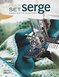 Ready, Set, Serge: Quick And Easy Projects You Can Make in Minutes by 