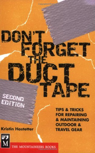 Don't Forget the Duct Tape: Tips & Tricks for Repairing & Maintaining Outdoor & Travel Gear (Don't Series)