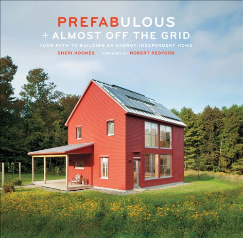 Download Prefabulous + Almost Off the Grid: Your Path to Building an Energy-Independent Home