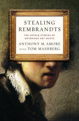 Stealing Rembrandts: The Untold Stories of Notorious Art Heists by Anthony M. Amore (2011-07-14)