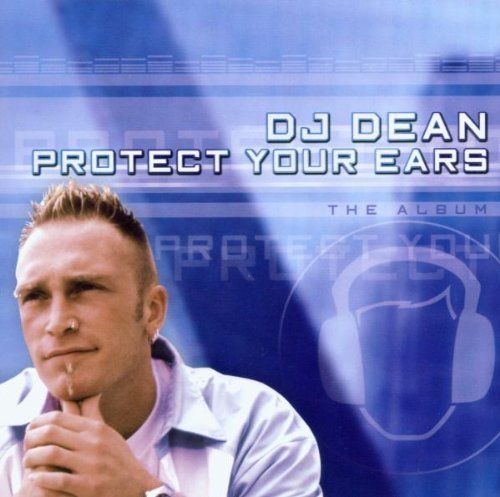 Dj Dean - Protect Your Ears By Dj Dean - Zortam Music
