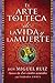 arte tolteca de la vida y la muerte (The Toltec Art of Life and Death - Spanish (Spanish Edition)