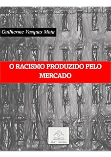 Livro O RACISMO PRODUZIDO PELO MERCADO